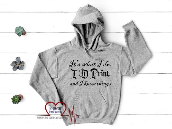 I 3D Print and I Know Things Hoodie