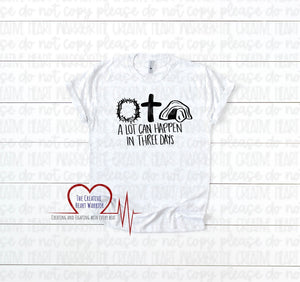 A Lot Can Happen in Three Days Easter T-Shirt