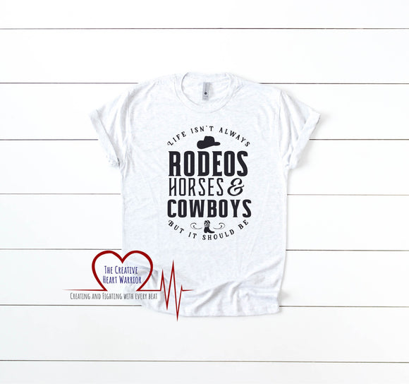Life Isn't Always Rodeos Horses and Cowboys T-Shirt