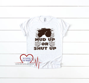 Mud Up or Shut Up T-Shirt