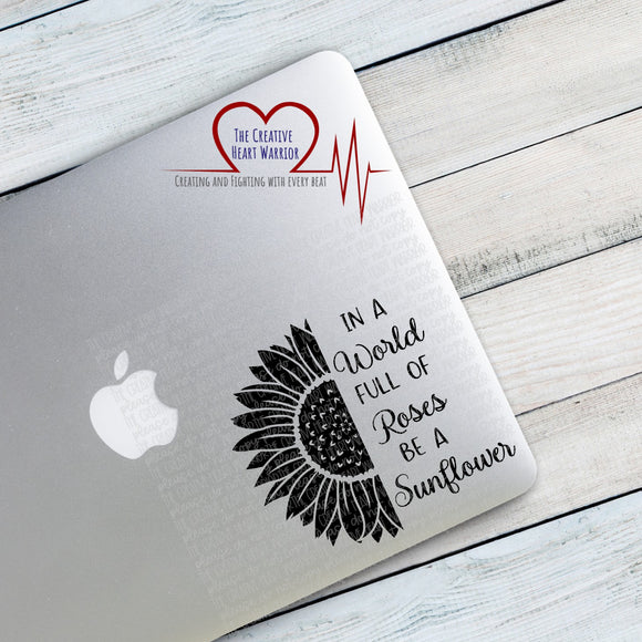 In A World Full of Roses Be A Sunflower Vinyl Decal