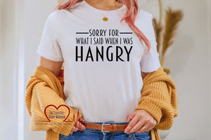 Sorry For What I Said When I Was Hangry Adult T-Shirt