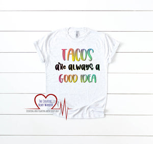 Tacos Are Always A Good Idea T-Shirt