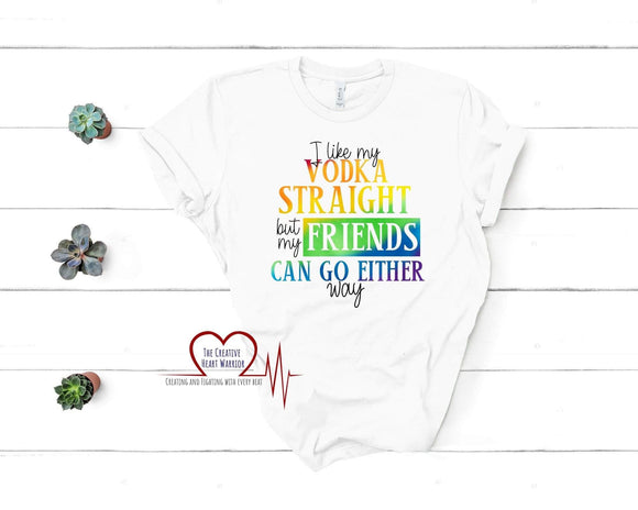 I Like My Vodka Straight LGBTQ+ Ally T-Shirt - The Creative Heart Warrior