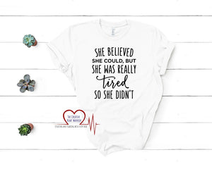 She Believed She Could T-Shirt, Tired T-Shirt - The Creative Heart Warrior