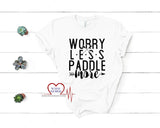 Worry Less Paddle More T-Shirt, Kayaking T-Shirt, Paddling T-Shirt - The Creative Heart Warrior